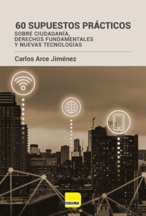 Imagen de portada del libro 60 supuestos prácticos sobre ciudadanía, derechos fundamentales y nuevas tecnologías
