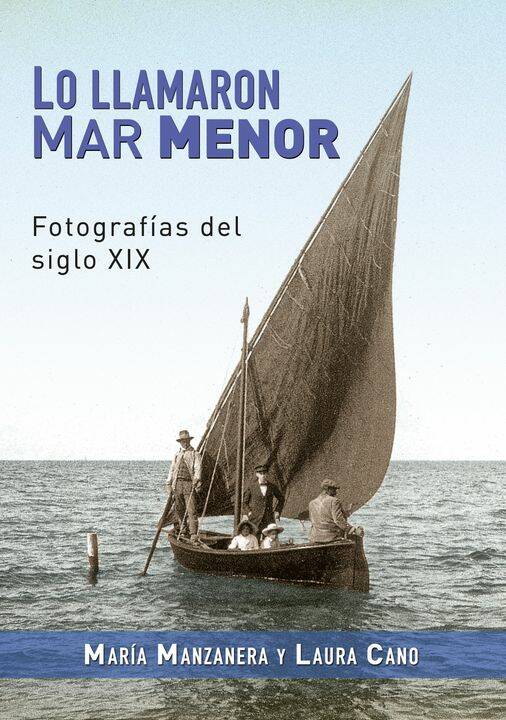 Imagen de portada del libro Lo llamaron Mar Menor : fotografías del siglo XIX