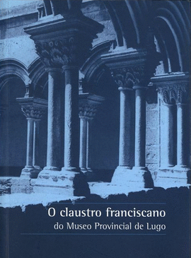Imagen de portada del libro O claustro franciscano do Museo Provincial de Lugo