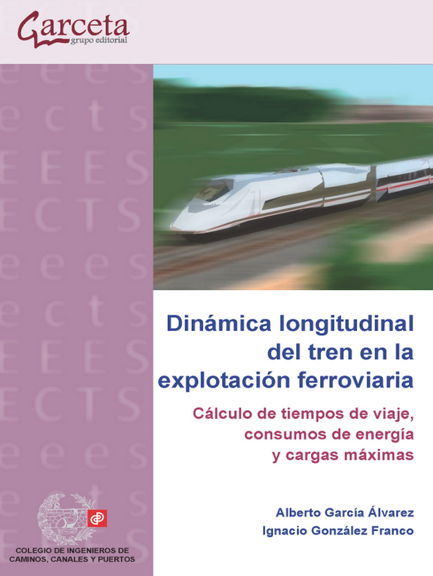 Imagen de portada del libro Dinámica longitudinal del tren en la explotación ferroviaria. Cálculo de tiempos de viaje, consumos de energía y cargas máximas