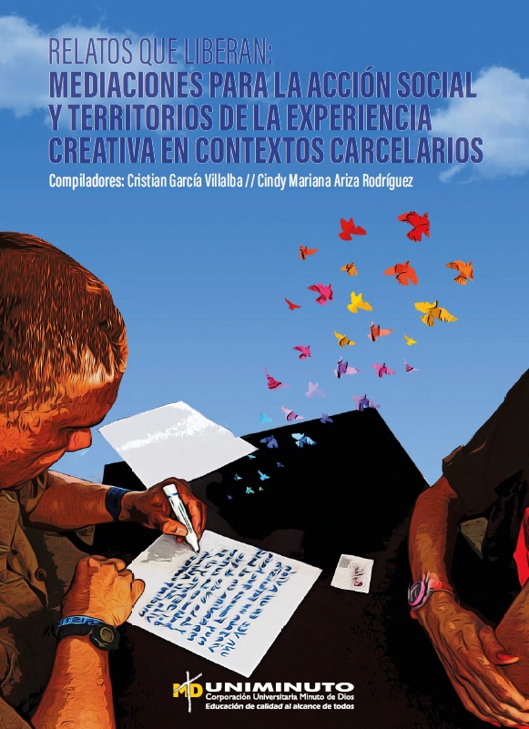 Imagen de portada del libro Relatos que liberan: mediaciones para la acción social y territorios de la experiencia creativa en contextoscarcelarios