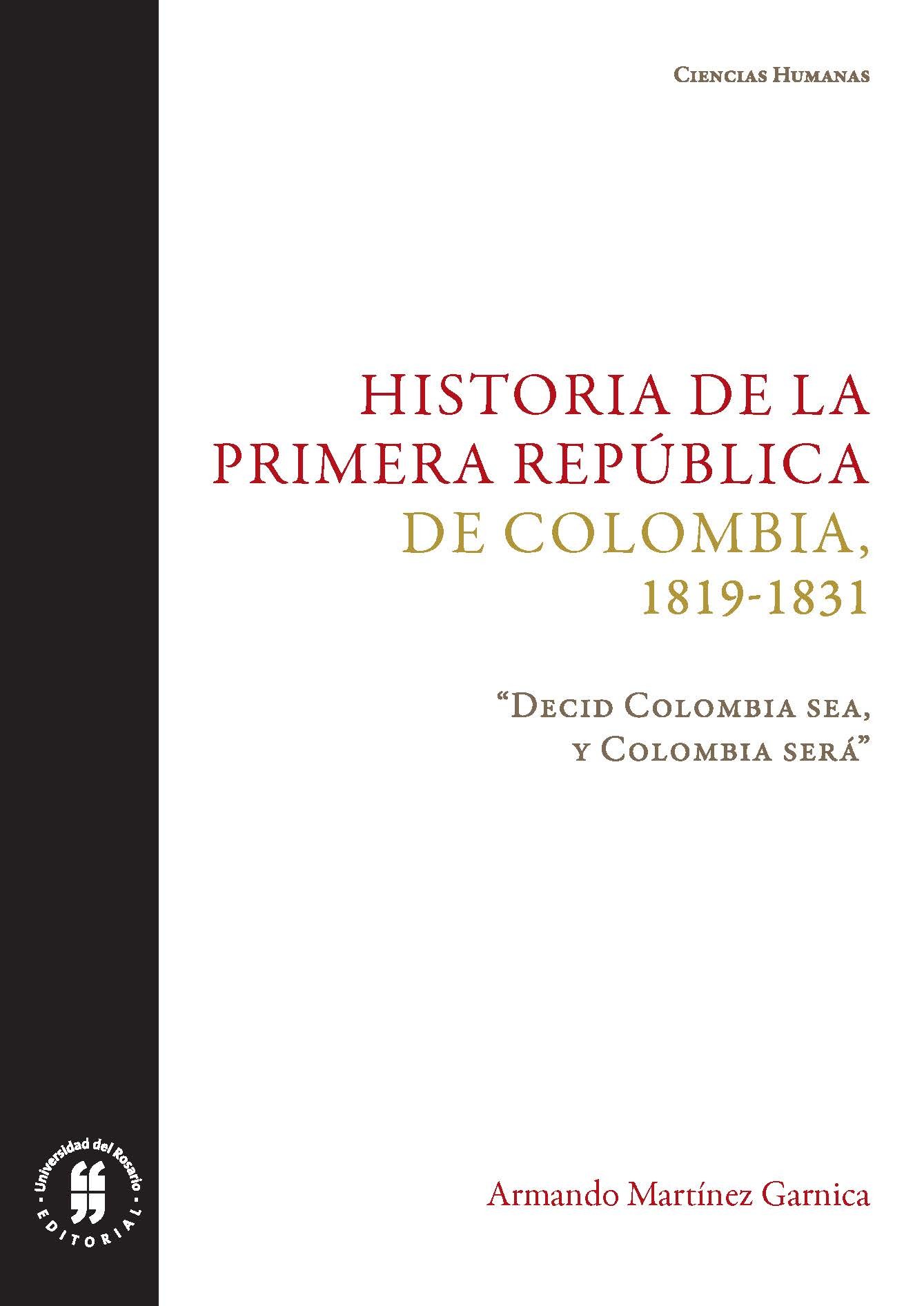 Imagen de portada del libro Historia de la primera República de Colombia (1819-1831). Decid Colombia sea, y Colombia será