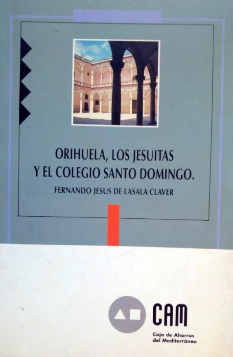 Imagen de portada del libro Orihuela, los jesuitas y el Colegio Santo Domingo