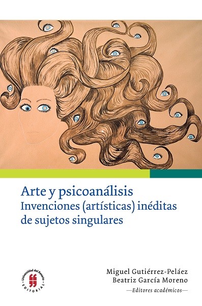 Imagen de portada del libro Arte y psicoanálisis. Invenciones (artísticas) inéditas de sujetos singulares