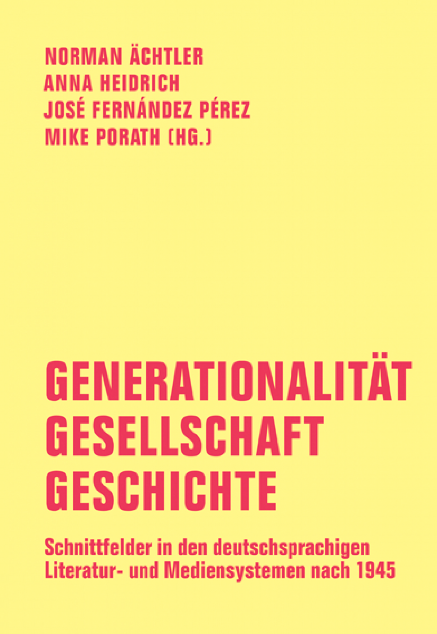 Imagen de portada del libro Generationalität – Gesellschaft – Geschichte. Schnittfelder in den deutschsprachigen Literatur- und Mediensystemen nach 1945