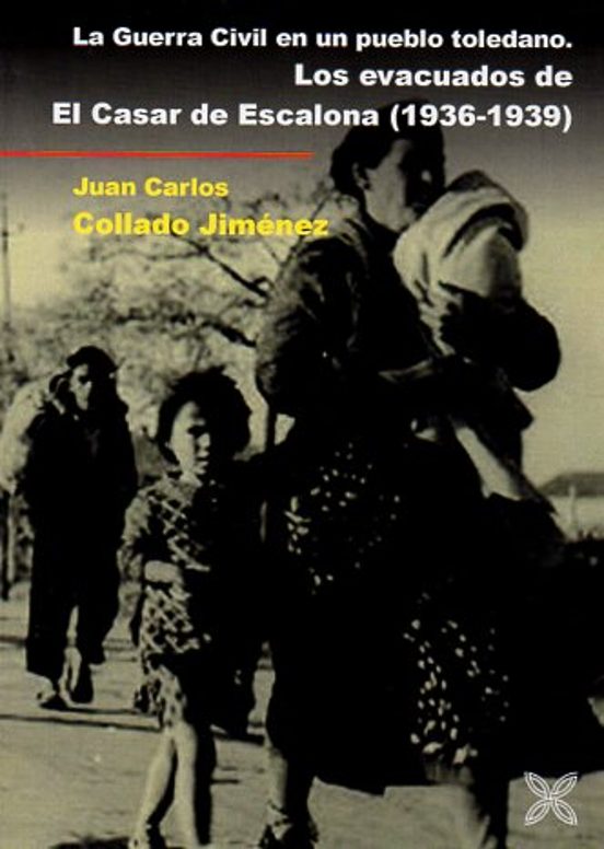 Imagen de portada del libro La Guerra Civil en un pueblo toledano. Los evacuados de El Casar de Escalona (1936-1939)