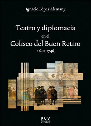 Imagen de portada del libro Teatro y diplomacia en el Coliseo del Buen Retiro 1640-1746