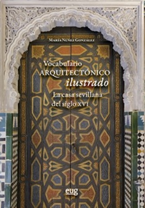 Imagen de portada del libro Vocabulario arquitectónico ilustrado. La casa sevillana del siglo XVI