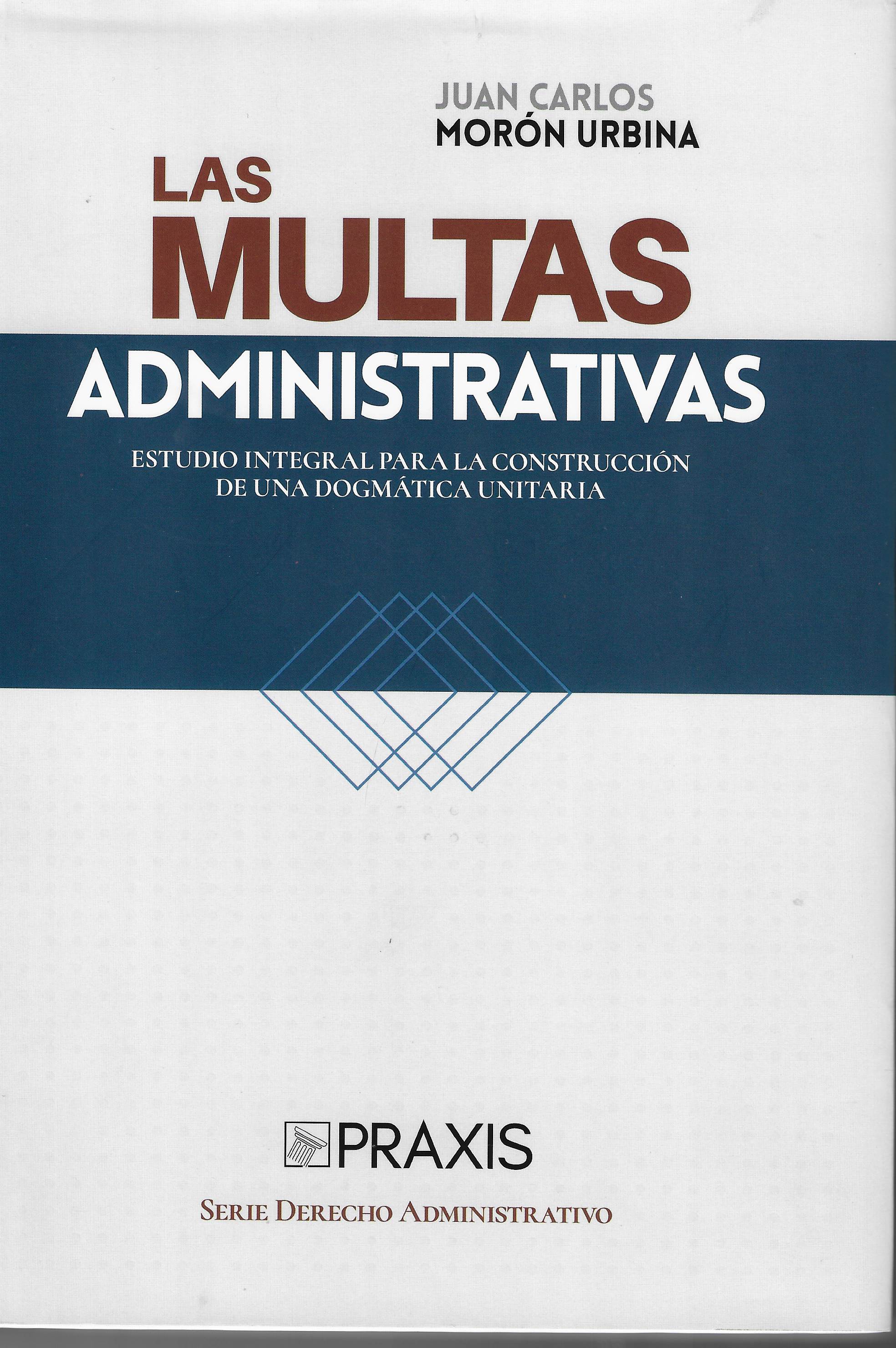 Imagen de portada del libro Las multas administrativas. Estudio integral para la construcción de una dogmática unitaria