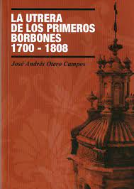 Imagen de portada del libro La Utrera de los primeros Borbones (1700-1808)