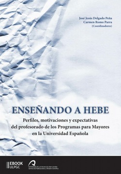 Imagen de portada del libro Enseñando a Hebe. Perfiles, motivaciones y expectativas del profesorado de los Programas para Mayores en la Universidad Española