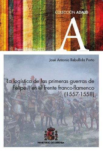 Imagen de portada del libro La logística de las primeras guerras de Felipe II en el frente franco-flamenco (1557-1558)