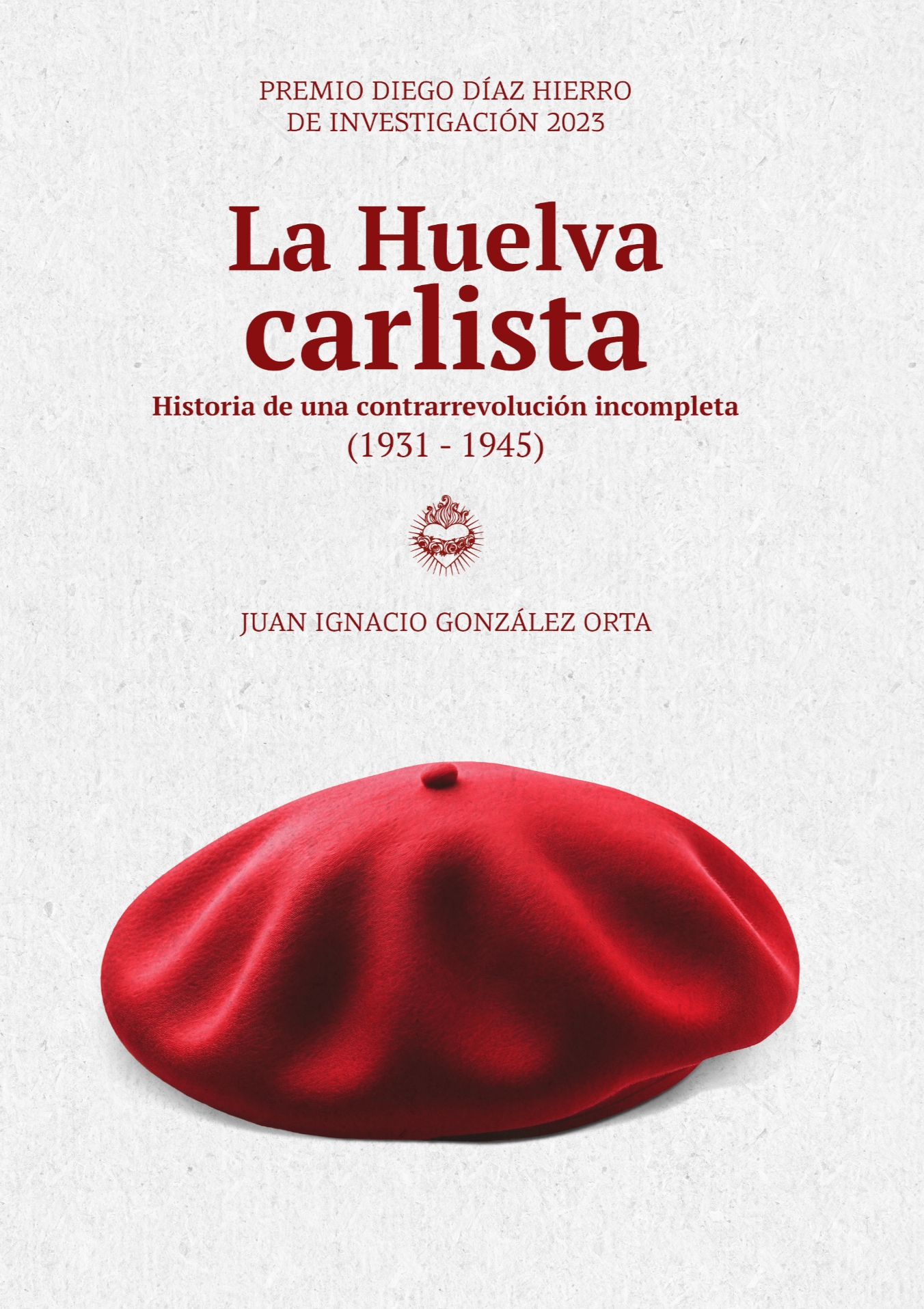 Imagen de portada del libro La Huelva carlista: Historia de una contrarrevolución incompleta (1931-1945)