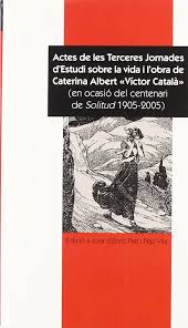Imagen de portada del libro Actes de les Terceres Jornades d'Estudi sobre la Vida i l'Obra de Caterina Albert "Víctor Català"