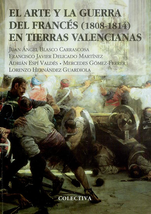 Imagen de portada del libro El arte y la Guerra del Francés (1808-1814) en tierras valencianas
