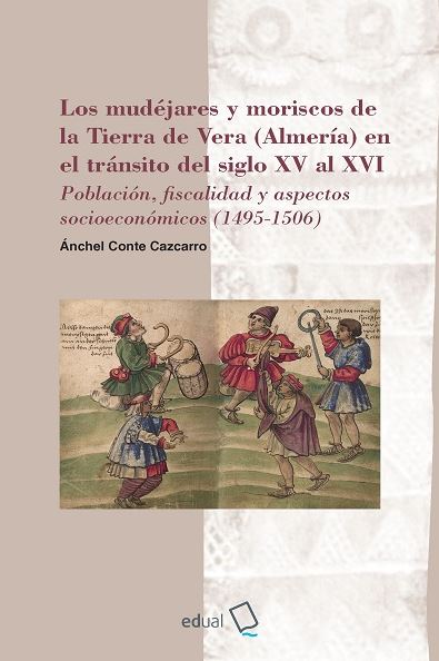 Imagen de portada del libro Los mudéjares y moriscos de la Tierra de Vera (Almería) en el tránsito del siglo XV al XVI