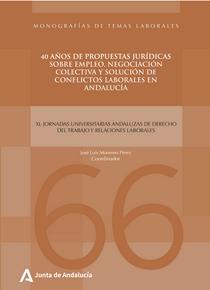 Imagen de portada del libro 40 años de propuestas jurídicas sobre empleo, negociación colectiva y solución de conflictos laborales en Andalucía