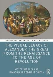 Imagen de portada del libro The Visual Legacy of Alexander the Great from the Renaissance to the Age of Revolution