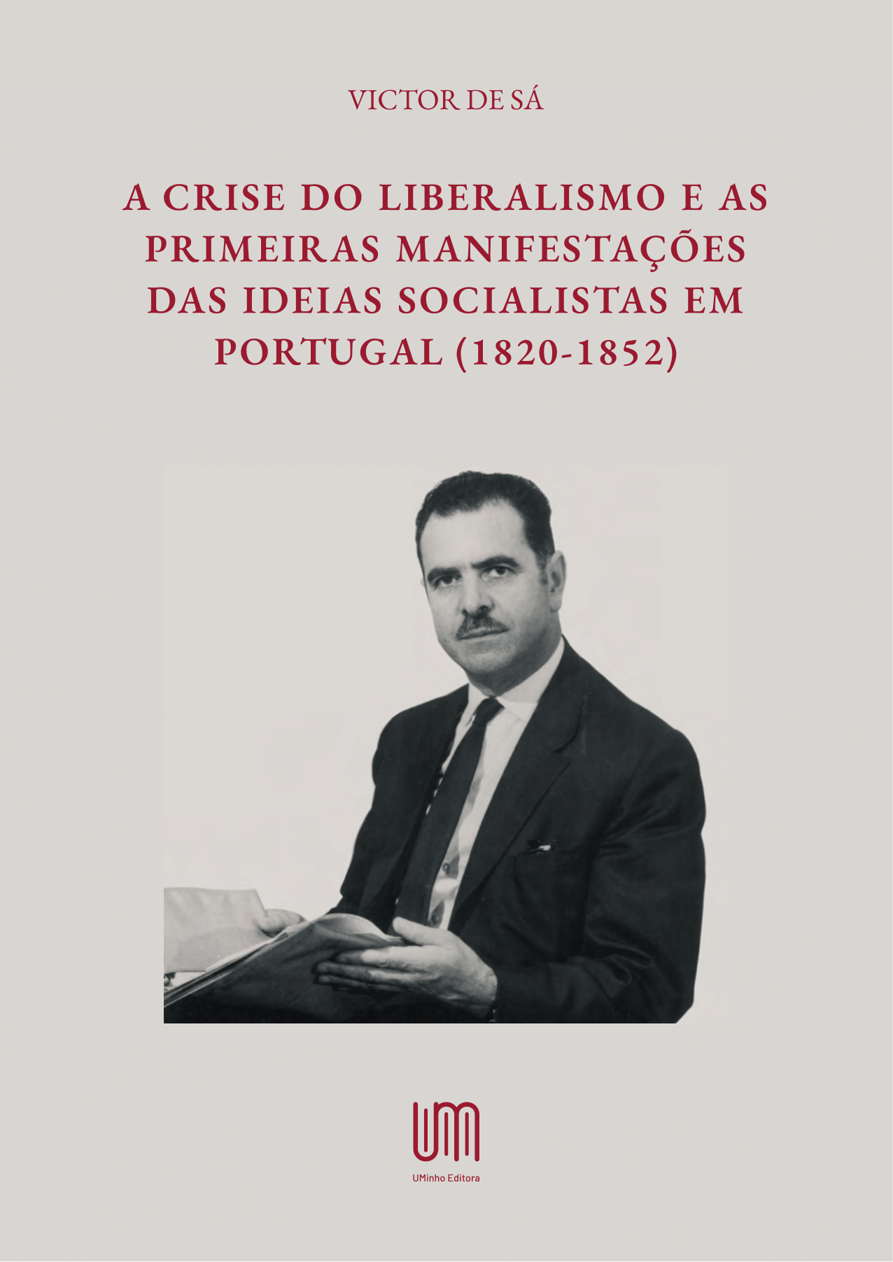 Imagen de portada del libro A crise do Liberalismo e as primeiras manifestações das ideias socialistas em Portugal (1820-1852): Tese de Doutoramento