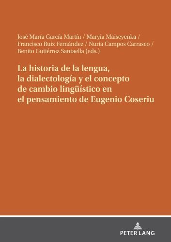 Imagen de portada del libro La historia de la lengua, la dialectología y el concepto de cambio lingüístico en el pensamiento de Eugenio Coseriu