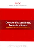 Imagen de portada del libro Derecho de sucesiones : presente y futuro : XI [i.e. XII] Jornadas de la Asociación de Profesores de Derecho Civil, Santander, 9 a 11 de febrero de 2006