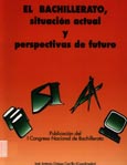 Imagen de portada del libro El bachillerato, situación actual y perspectivas de futuro : publicación del I Congreso Nacional de Bachillerato