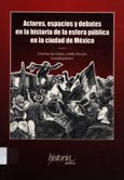 Imagen de portada del libro Actores, espacios y debates en la historia de la esfera pública en la ciudad de México
