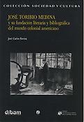 Imagen de portada del libro José Toribio Medina y su fundación literaria y bibliográfica del mundo colonial americano