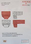 Imagen de portada del libro Escultura decorativa tardorromana y altomedieval en la Península Ibérica