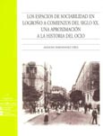 Imagen de portada del libro Los espacios de sociabilidad en Logroño a comienzos del siglo XX. Una aproximación a la historia del ocio
