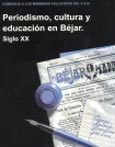 Imagen de portada del libro Periodismo, cultura y educación en Béjar. Siglo XX
