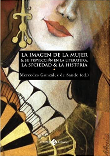 Imagen de portada del libro La imagen de la mujer y su proyección en la literatura, la sociedad y la historia