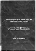Imagen de portada del libro Argentina en el tránsito final de la Guerra Fría (1976-1989) estructura y características de su evolución sociopolítica y económica, una visión bilateral hispano-Argentina