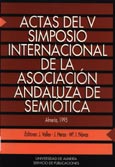 Imagen de portada del libro Actas del V Simposio Internacional de la Asociación Andaluza de Semiótica : Almería, 16-18 de diciembre de 1993