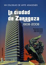 Imagen de portada del libro La ciudad de Zaragoza de 1908 a 2008