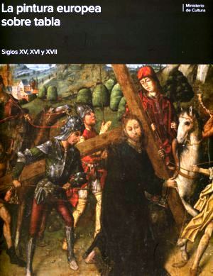Imagen de portada del libro La pintura europea sobre tabla siglos XV, XVI y XVII