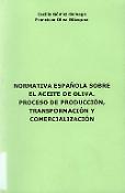 Imagen de portada del libro Normativa española sobre el aceite de oliva : proceso de producción, transformación y comercialización
