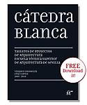 Imagen de portada del libro Cátedra Blanca : Cátedra Blanca: Talleres de proyectos de arquitectura ETSA de Sevilla. CEMEX