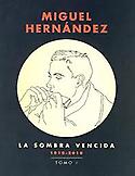 Imagen de portada del libro Miguel Hernández [exposición] : la sombra vencida, 1910-2010