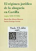 Imagen de portada del libro El régimen jurídico de la abogacía en Castilla (siglos XIII-XVIII)