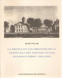 Imagen de portada del libro La prensa en los orígenes de la enseñanza del español en los Estados Unidos (1823-1833)