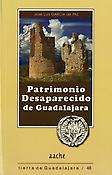 Imagen de portada del libro Patrimonio desaparecido de Guadalajara: una guía para conocerlo y evocarlo