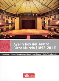 Imagen de portada del libro Ayer y hoy del Teatro Circo Murcia (1892-2011)
