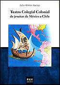Imagen de portada del libro Teatro colegial colonial de jesuitas de México a Chile