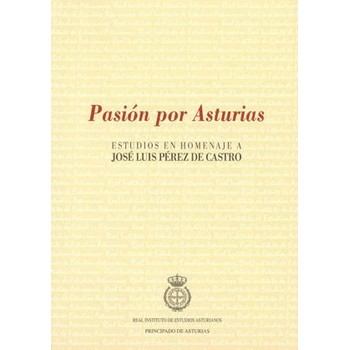 Imagen de portada del libro Pasión por Asturias : estudios en homenaje a José Luis Pérez de Castro