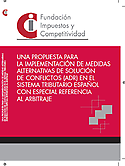 Imagen de portada del libro Una propuesta para la implementación de medidas alternativas de solución de conflictos (ADR) en el sistema tributario español con especial referencia al arbitraje