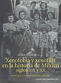 Imagen de portada del libro Xenofobia y xenofilia en la historia de México : siglos XIX y XX