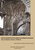 Imagen de portada del libro Nuevas perspectivas sobre el Barroco Andaluz. Arte, Tradición, Ornato y Símbolo