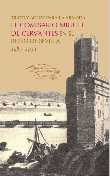 Imagen de portada del libro Trigo y aceite para la armada.  El comisario Miguel de Cervantes en el Reino de Sevilla 1587-1593