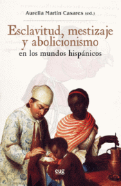 Imagen de portada del libro Esclavitud, mestizaje y abolicionismo en los mundos hispánicos